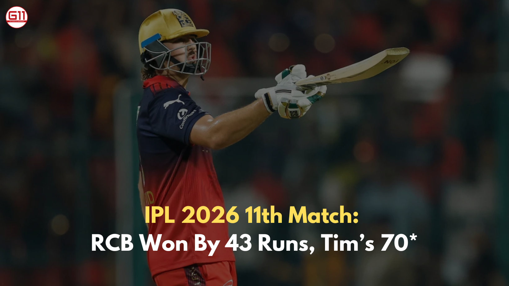 IPL 2026 11th Match: RCB Won By 43 Runs, Tim’s 70*